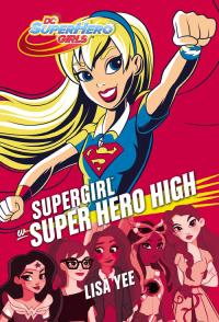 Supergirl w Super Hero High. Autor: Yee Lisa. Dobreksiazki.pl Okładka książki Supergirl w Super Hero High
