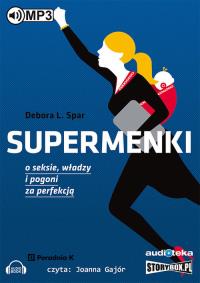 Supermenki O seksie, władzy i pogoni za perfekcją - Audiobook. Autor: Debora L. Spar. Dobreksiazki.pl Okładka książki Supermenki O seksie, władzy i pogoni za perfekcją - Audiobook
