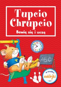Tupcio Chrupcio Bawię się i uczę. Autor: Opracowanie zbiorowe. Dobreksiazki.pl Okładka książki Tupcio Chrupcio Bawię się i uczę