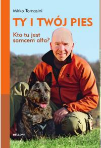 Ty i Twój pies. Kto tu jest samcem alfa?. Autor: Mirko Tomasini. Dobreksiazki.pl Okładka książki Ty i Twój pies. Kto tu jest samcem alfa?