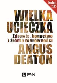 Wielka ucieczka. Zdrowie, bogactwo i źródła nierówności. Autor: Deaton Angus. Dobreksiazki.pl Okładka książki Wielka ucieczka. Zdrowie, bogactwo i źródła nierówności