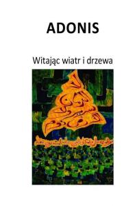 Witając wiatr i drzewa. Autor: Adonis. Dobreksiazki.pl Okładka książki Witając wiatr i drzewa