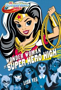 Wonder Woman w Super Hero High. Autor: Yee Lisa. Dobreksiazki.pl Okładka książki Wonder Woman w Super Hero High