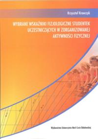 Wybrane wskaźniki fizjologiczne studentek uczestniczących w zorganizowanej aktywności fizycznej. Autor: Krzysztof Krawczyk. Dobreksiazki.pl Okładka książki Wybrane wskaźniki fizjologiczne studentek uczestniczących w zorganizowanej aktywności fizycznej