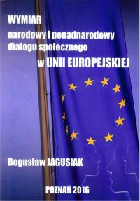 Wymiar narodowy i ponadnarodowy dialogu społecznego w Unii Europejskiej. Autor: Jagusiak Bogusław. Dobreksiazki.pl Okładka książki Wymiar narodowy i ponadnarodowy dialogu społecznego w Unii Europejskiej