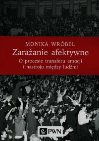 Zarażanie afektywne O procesie transferu emocji i nastroju między ludźmi. Autor: Buchajska-Wróbel Monika. Dobreksiazki.pl Okładka książki Zarażanie afektywne O procesie transferu emocji i nastroju między ludźmi