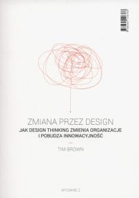 Zmiana przez design. Autor: Timothy Brown. Dobreksiazki.pl Okładka książki Zmiana przez design