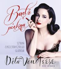 Bądź piękna. Autor: Ditta Von Teese. Dobreksiazki.pl Okładka książki Bądź piękna