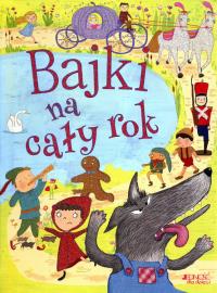 Bajki na cały rok. Autor: Opracowanie zbiorowe. Dobreksiazki.pl Okładka książki Bajki na cały rok