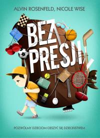 Bez presji. Autor: Rosenfeld Alvin H., Wise Nicloe. Dobreksiazki.pl Okładka książki Bez presji