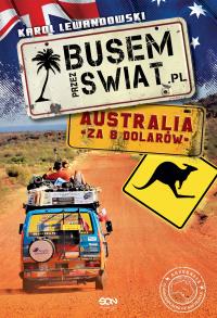 Busem przez Świat Australia za 8 dolarów. Autor: Lewandowski Karol. Dobreksiazki.pl Okładka książki Busem przez Świat Australia za 8 dolarów