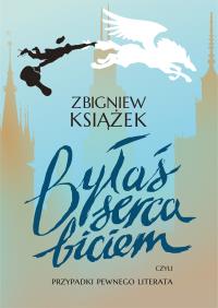Byłaś serca biciem. Autor: Zbigniew Książek. Dobreksiazki.pl Okładka książki Byłaś serca biciem