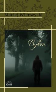 Byłem. Autor: Maciej Wierszycki. Dobreksiazki.pl Okładka książki Byłem