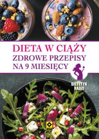 Dieta w ciąży Zdrowe przepisy na 9 miesięcy. Autor: Opracowanie zbiorowe. Dobreksiazki.pl Okładka książki Dieta w ciąży Zdrowe przepisy na 9 miesięcy