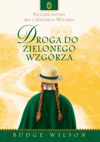 Droga do Zielonego Wzgórza. Autor: Budge Wilson. Dobreksiazki.pl Okładka książki Droga do Zielonego Wzgórza