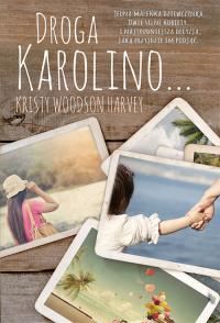 Droga Karolino. Autor: Woodson Harvey Kristy. Dobreksiazki.pl Okładka książki Droga Karolino