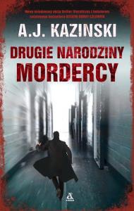 Drugie narodziny mordercy. Autor: Kazinski A.J.. Dobreksiazki.pl Okładka książki Drugie narodziny mordercy