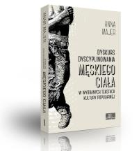 Dyskurs dyscyplinowania męskiego ciała.... Autor: Majer Anna. Dobreksiazki.pl Okładka książki Dyskurs dyscyplinowania męskiego ciała...