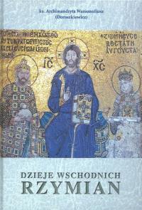 Dzieje Wschodnich Rzymian. Autor: Ks. Archimandryta Warsonofiusz (Doroszkiewicz). Dobreksiazki.pl Okładka książki Dzieje Wschodnich Rzymian