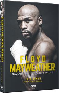 Floyd Mayweather Najdroższe pięści świata. Autor: Tris Dixon. Dobreksiazki.pl Okładka książki Floyd Mayweather Najdroższe pięści świata