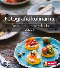 Fotografia kulinarna. Od zdjęcia do arcydz. Wyd.II. Autor: Young Nicole S.. Dobreksiazki.pl Okładka książki Fotografia kulinarna. Od zdjęcia do arcydz. Wyd.II