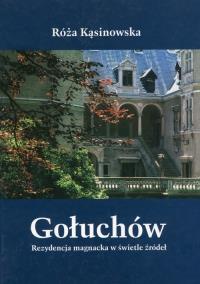 Gołuchów Rezydencja magnacka w świetle źródeł. Autor: Kąsinowska Róża. Dobreksiazki.pl Okładka książki Gołuchów Rezydencja magnacka w świetle źródeł
