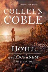 Hotel nad oceanem. Autor: Coble Colleen. Dobreksiazki.pl Okładka książki Hotel nad oceanem