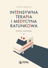 Intensywna terapia i medycyna ratunkowa. Autor: Gaszyński Wojciech. Dobreksiazki.pl Okładka książki Intensywna terapia i medycyna ratunkowa
