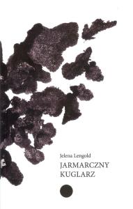 Jarmarczny kuglarz. Autor: Lengold Jelena. Dobreksiazki.pl Okładka książki Jarmarczny kuglarz