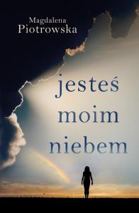 Jesteś moim niebem. Autor: Piotrowska Magdalena. Dobreksiazki.pl Okładka książki Jesteś moim niebem