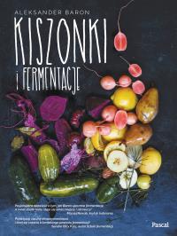 Kiszonki i fermentacje. Autor: Aleksander Baron. Dobreksiazki.pl Okładka książki Kiszonki i fermentacje