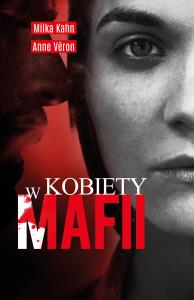 Kobiety w mafii. Autor: Kahn Milka, Veron Anne. Dobreksiazki.pl Okładka książki Kobiety w mafii