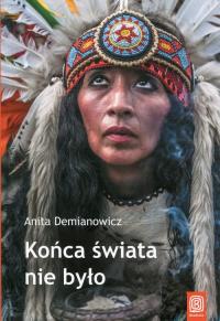 Końca świata nie było. Autor: Anita Demianowicz. Dobreksiazki.pl Okładka książki Końca świata nie było
