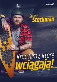 Kręć filmy, które wciągają!. Autor: Steve Stockman. Dobreksiazki.pl Okładka książki Kręć filmy, które wciągają!