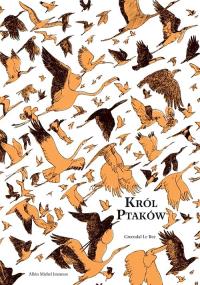 Król ptaków. Autor: Gwendal Le Bec. Dobreksiazki.pl Okładka książki Król ptaków
