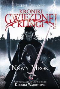Kroniki Gwiezdnej Klingi 1 Nowy Mrok. Autor: Joseph Delaney. Dobreksiazki.pl Okładka książki Kroniki Gwiezdnej Klingi 1 Nowy Mrok