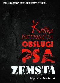 Krótka instrukcja obsługi psa: Zemsta. Autor: Kaźmierczak Krzysztof M.. Dobreksiazki.pl Okładka książki Krótka instrukcja obsługi psa: Zemsta