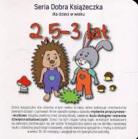 Książeczka dla dzieci w wieku 2,5-3 lat. Autor: Agnieszka Starok. Dobreksiazki.pl Okładka książki Książeczka dla dzieci w wieku 2,5-3 lat