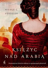 Księżyc nad Arabią. Autor: Vosseler C. Nicole. Dobreksiazki.pl Okładka książki Księżyc nad Arabią