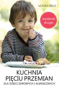 Kuchnia pięciu przemian dla dzieci zdrowych i alergicznych. Autor: Biblis Monika. Dobreksiazki.pl Okładka książki Kuchnia pięciu przemian dla dzieci zdrowych i alergicznych