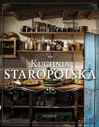 Kuchnia staropolska. Autor: Opracowanie zbiorowe. Dobreksiazki.pl Okładka książki Kuchnia staropolska