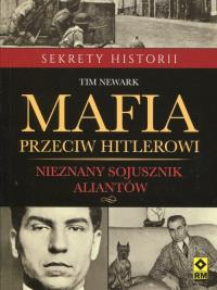 Mafia przeciw Hitlerowi. Autor: Newark Tim. Dobreksiazki.pl Okładka książki Mafia przeciw Hitlerowi