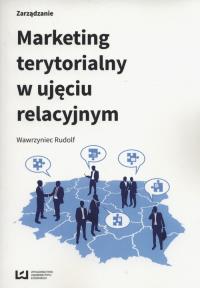 Marketing terytorialny w ujeciu relacyjnym. Autor: Wawrzyniec Rudolf. Dobreksiazki.pl Okładka książki Marketing terytorialny w ujeciu relacyjnym