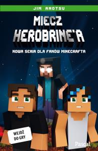 Miecz Herobrine'a. Autor: Anotsu Jim. Dobreksiazki.pl Okładka książki Miecz Herobrine'a