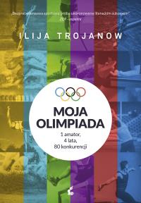 Moja olimpiada. Autor: Trojanow Ilija. Dobreksiazki.pl Okładka książki Moja olimpiada