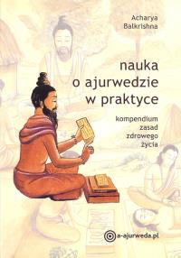 Nauka o ajurwedzie w praktyce. Autor: Acharya Balkrishna. Dobreksiazki.pl Okładka książki Nauka o ajurwedzie w praktyce