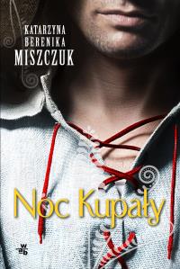 Noc Kupały. Autor: Katarzyna B. Miszczuk. Dobreksiazki.pl Okładka książki Noc Kupały