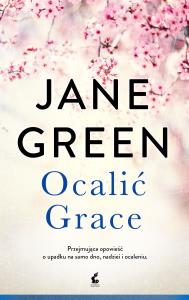 Ocalić Grace. Autor: Jane Green. Dobreksiazki.pl Okładka książki Ocalić Grace