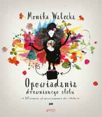 Opowiadania drewnianego stołu 125 przepisów, jak sprawić przyjemność sobie i bliskim. Autor: Monika Walecka. Dobreksiazki.pl Okładka książki Opowiadania drewnianego stołu 125 przepisów, jak sprawić przyjemność sobie i bliskim