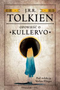 Opowieść o Kullervo. Autor: J.R.R. Tolkien. Dobreksiazki.pl Okładka książki Opowieść o Kullervo